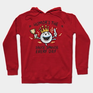 humor's the sauce ,spice every day self-care humor Hoodie